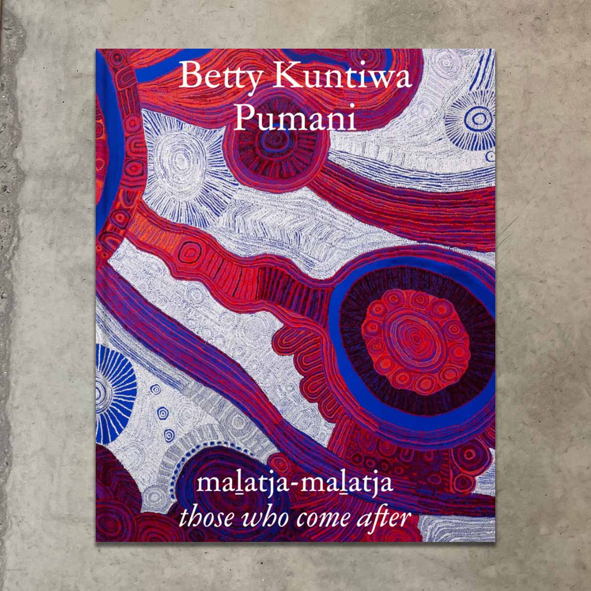 Betty Kuntiwa Pumani: maḻatja-maḻatja (those who come after) Exhibition Publication